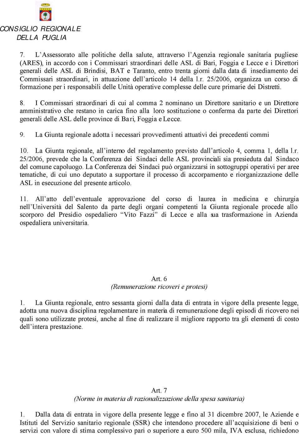 8. I Commissari straordinari di cui al comma 2 nominano un Direttore sanitario e un Direttore amministrativo che restano in carica fino alla loro sostituzione o conferma da parte dei Direttori