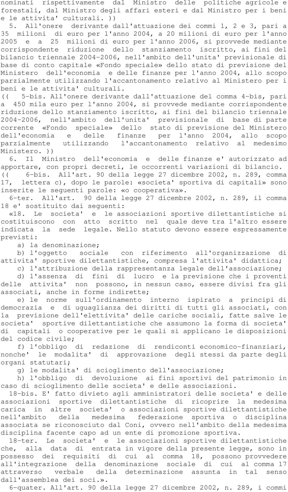 corrispondente riduzione dello stanziamento iscritto, ai fini del bilancio triennale 2004-2006, nell'ambito dell'unita' previsionale di base di conto capitale «Fondo speciale» dello stato di