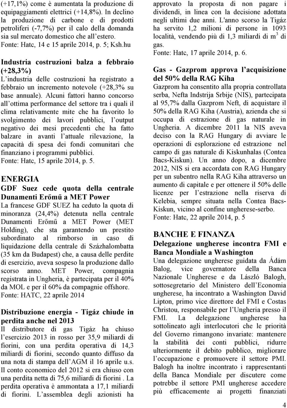 hu Industria costruzioni balza a febbraio (+28,3%) L industria delle costruzioni ha registrato a febbraio un incremento notevole (+28,3% su base annuale).