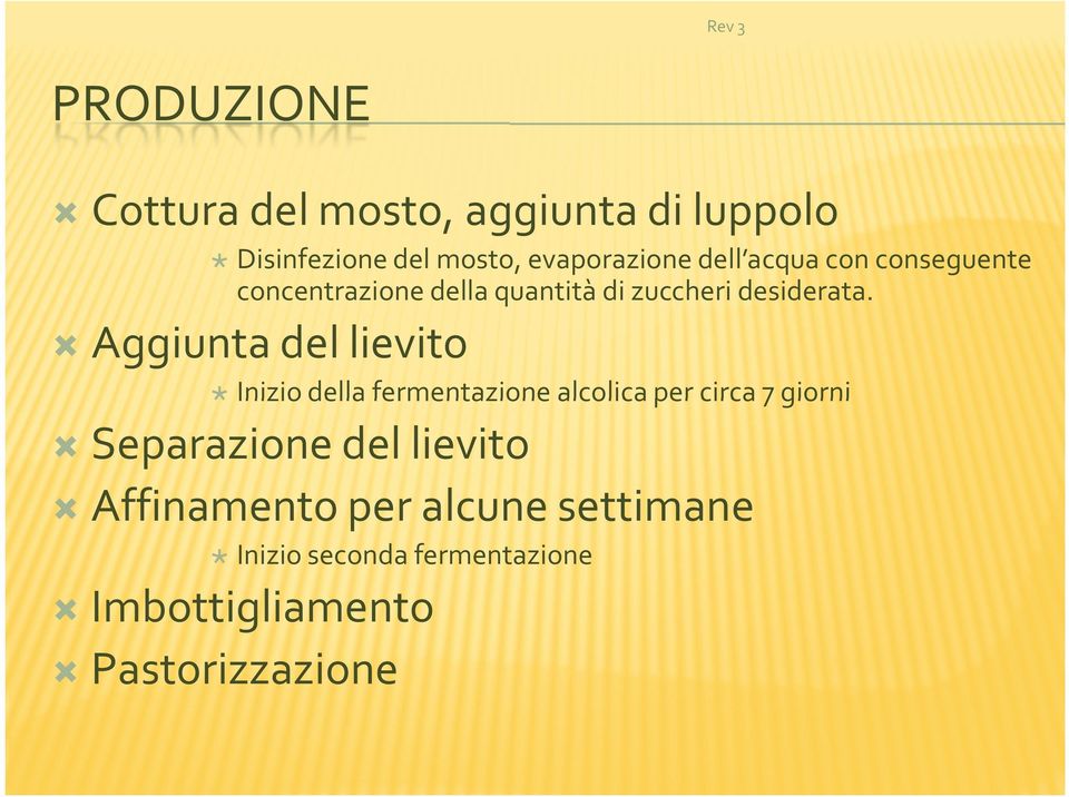 Aggiunta del lievito Inizio della fermentazione alcolica per circa 7 giorni Separazione