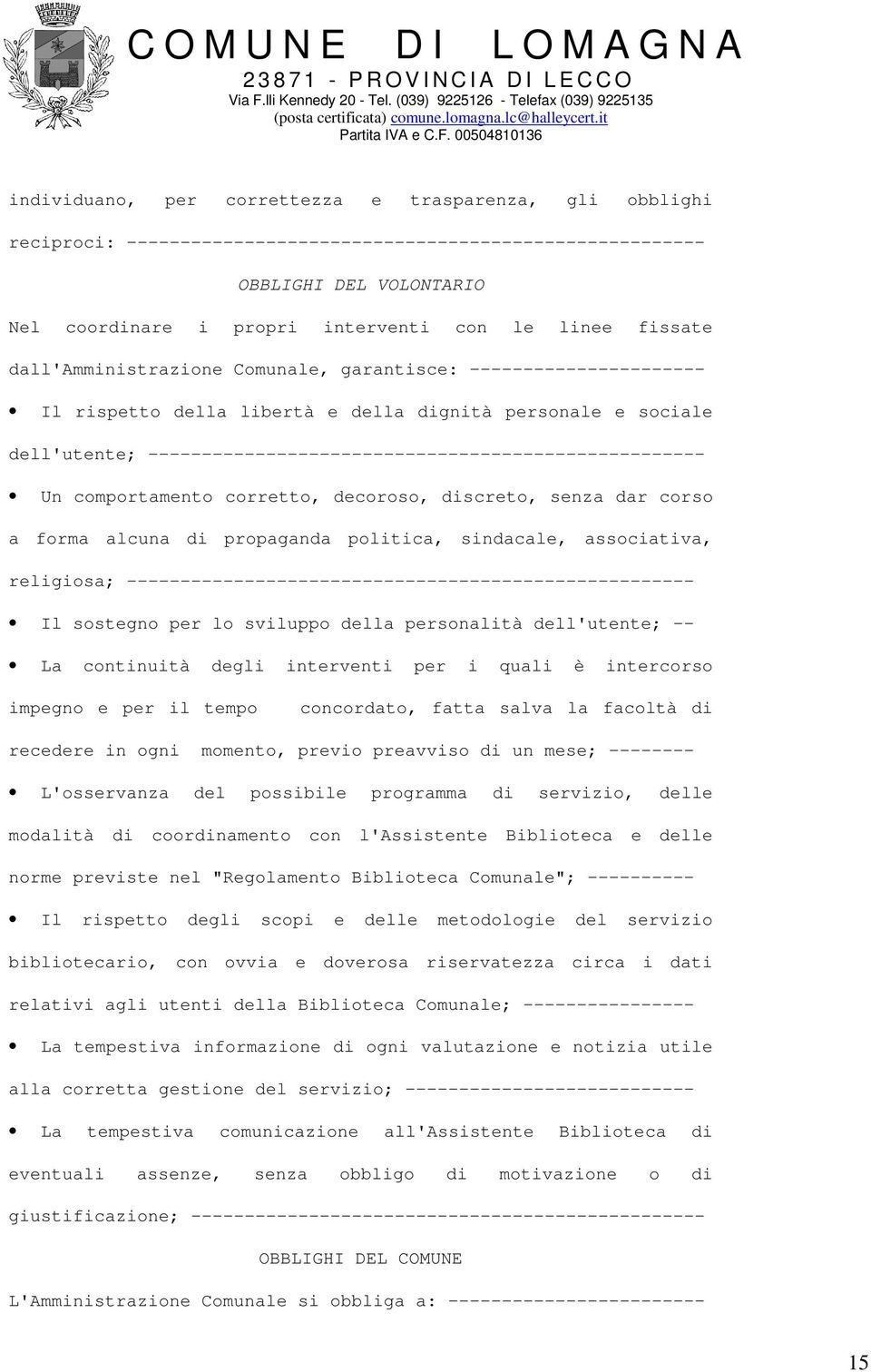 ---------------------------------------------------- Un comportamento corretto, decoroso, discreto, senza dar corso a forma alcuna di propaganda politica, sindacale, associativa, religiosa;