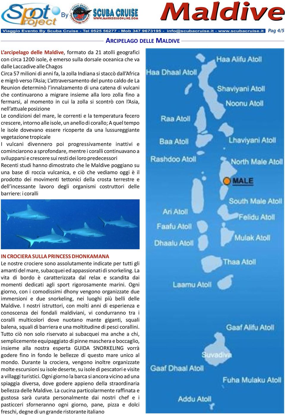 it Pag 4/5 L arcipelago delle, formato da 21 atolli geografici con circa 1200 isole, è emerso sulla dorsale oceanica che va dalle Laccadive alle Chagos Circa 57 milioni di anni fa, la zolla Indiana