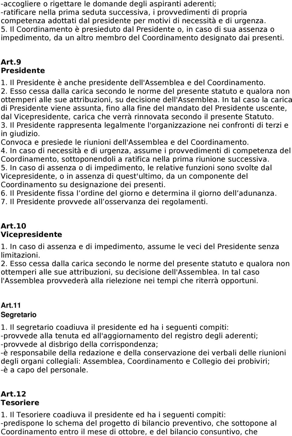 Il Presidente è anche presidente dell'assemblea e del Coordinamento. 2.