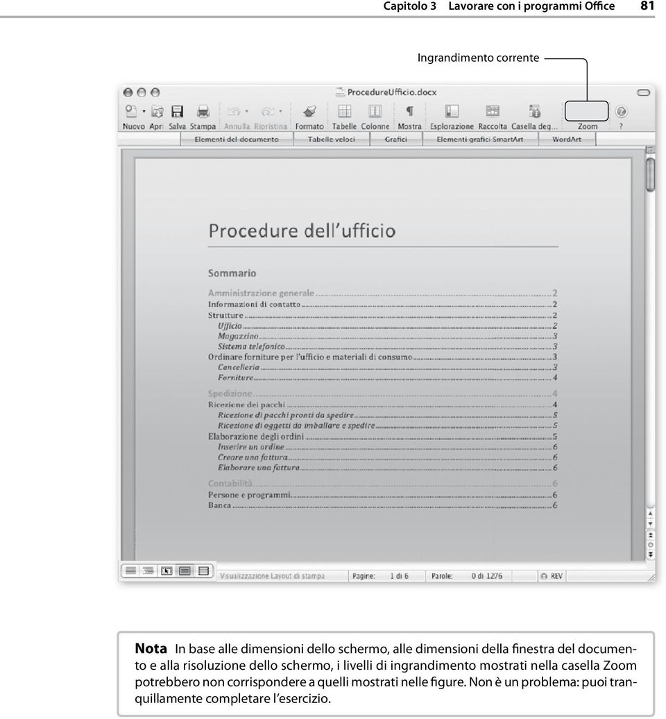 dello schermo, i livelli di ingrandimento mostrati nella casella Zoom potrebbero non