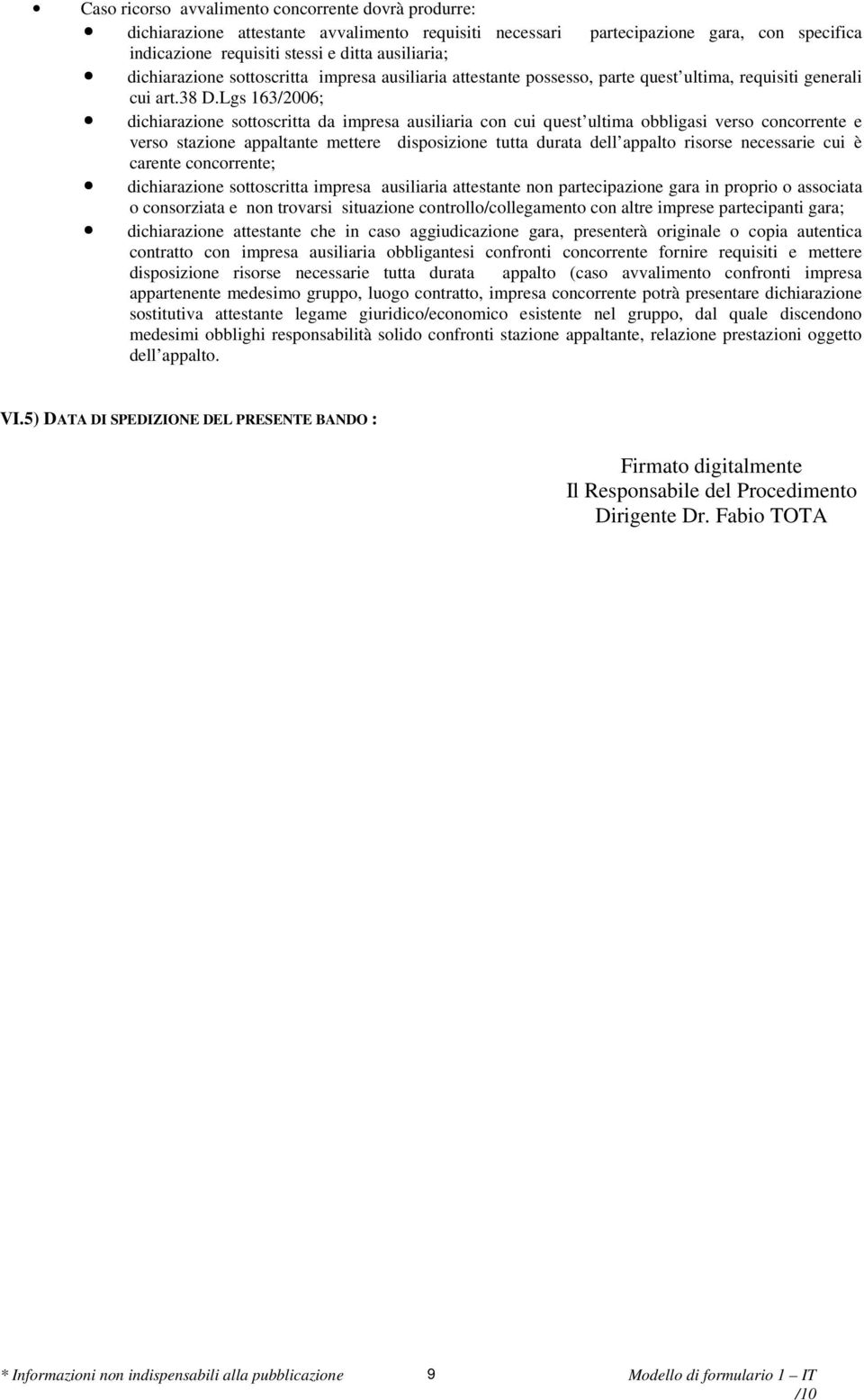 Lgs 163/2006; dichiarazione sottoscritta da impresa ausiliaria con cui quest ultima obbligasi verso concorrente e verso stazione appaltante mettere disposizione tutta durata dell appalto risorse