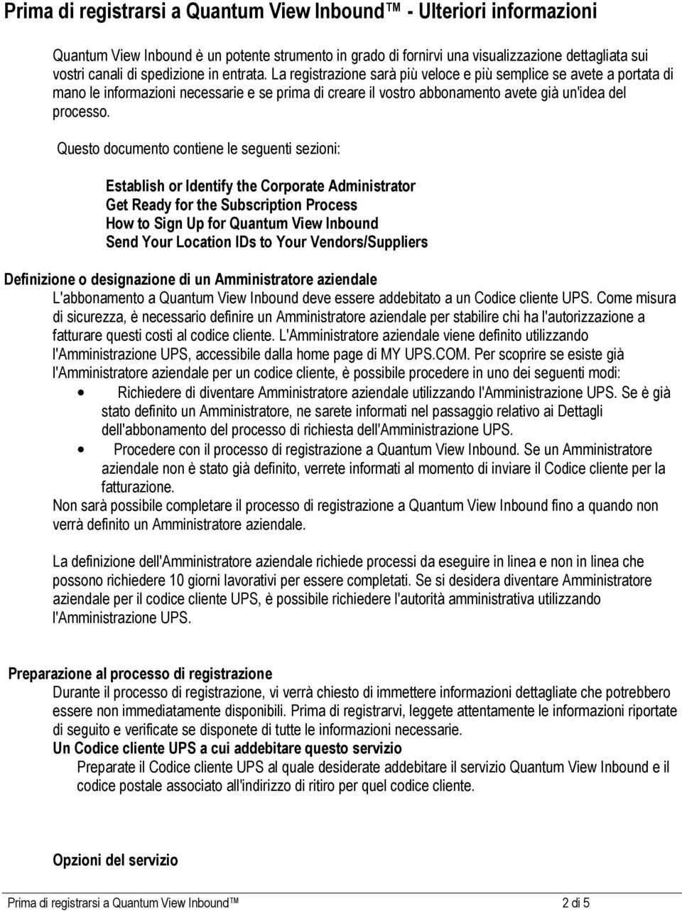 Questo documento contiene le seguenti sezioni: Establish or Identify the Corporate Administrator Get Ready for the Subscription Process How to Sign Up for Quantum View Inbound Send Your Location IDs