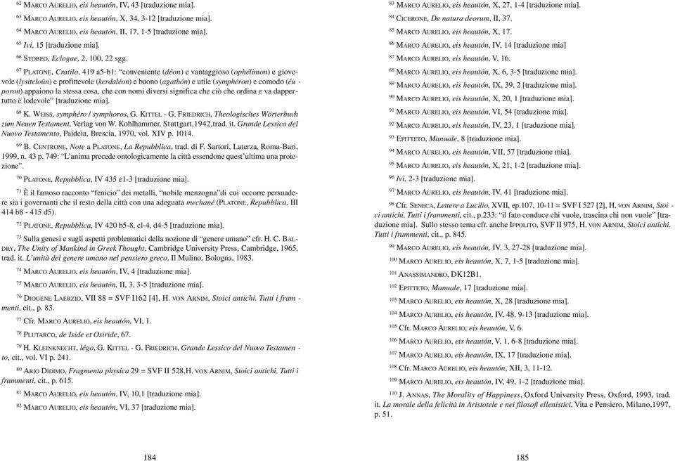 6 7 PL ATO N E, C rat i l o, 419 a5-b1: c o nveniente (d é o n) e va n t aggioso (o p h é l i m o n) e gi ovevole (ly s i t e l o û n) e pro fi t t evole (ke rd a l é o n) e buono (agat h ó n) e