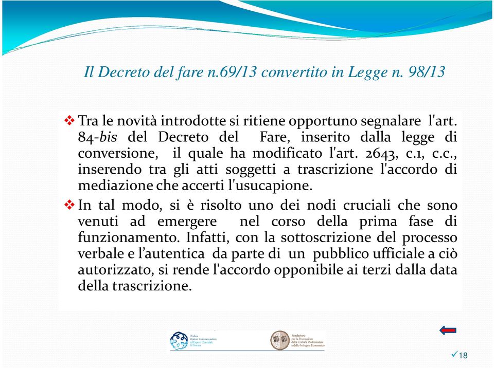 In tal modo, si è risolto uno dei nodi cruciali che sono venuti ad emergere nel corso della prima fase di funzionamento.