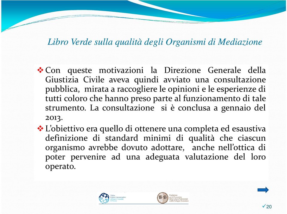 strumento. La consultazione si è conclusa a gennaio del 2013.