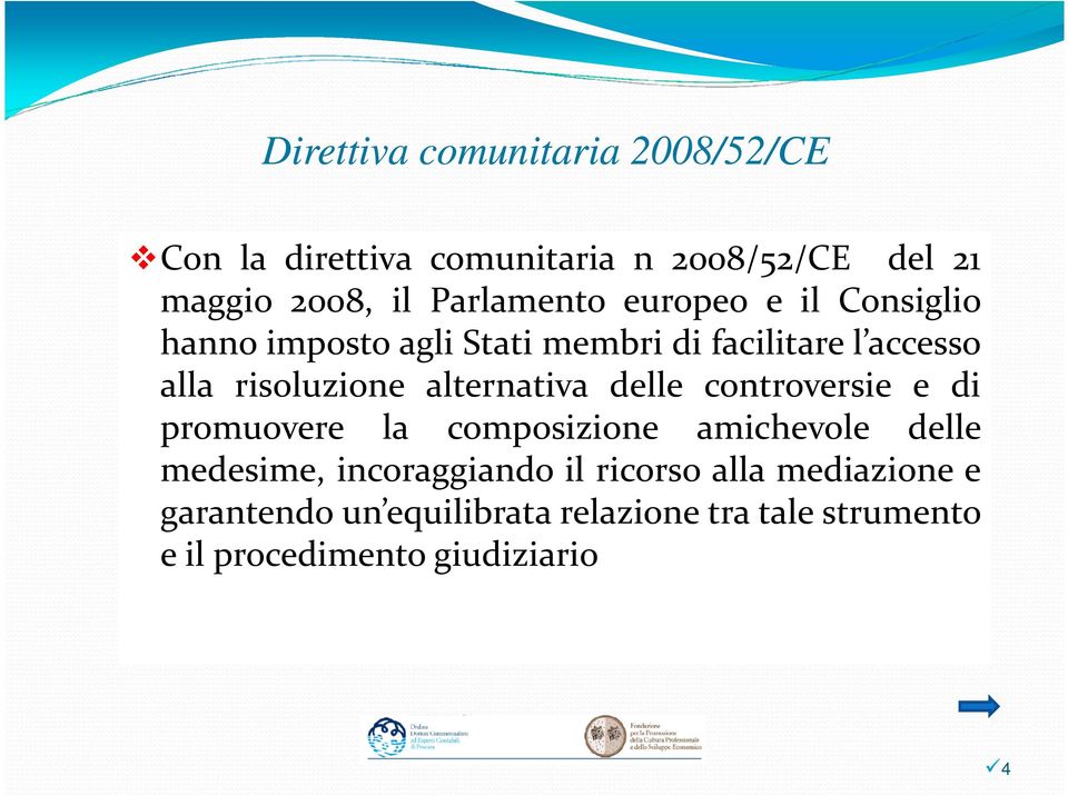 risoluzione alternativa delle controversie e di promuovere la composizione amichevole delle medesime,