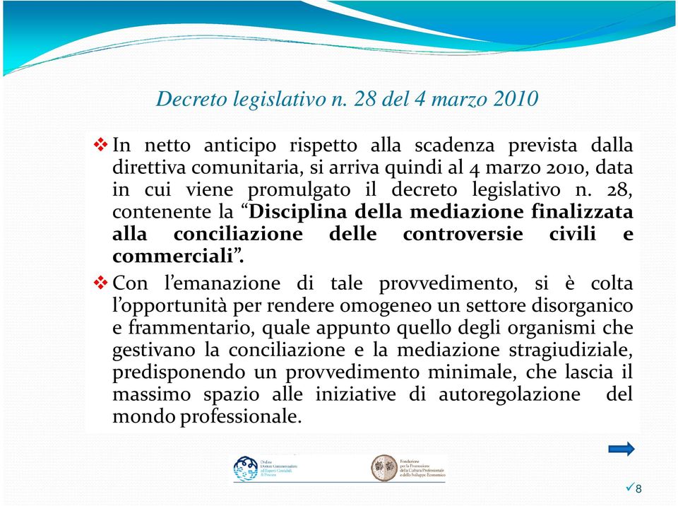 decreto legislativo n. 28, contenente la Disciplina della mediazione finalizzata alla conciliazione delle controversie civili e commerciali.