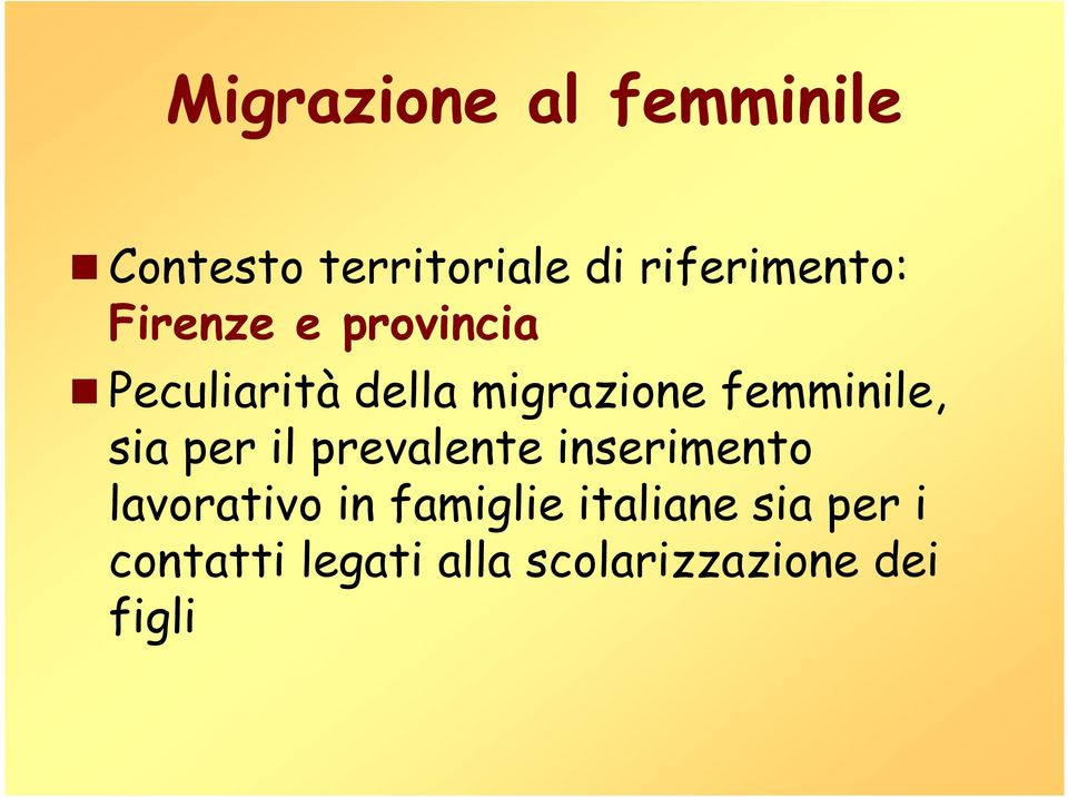 migrazione femminile, sia per il prevalente inserimento lavorativo in