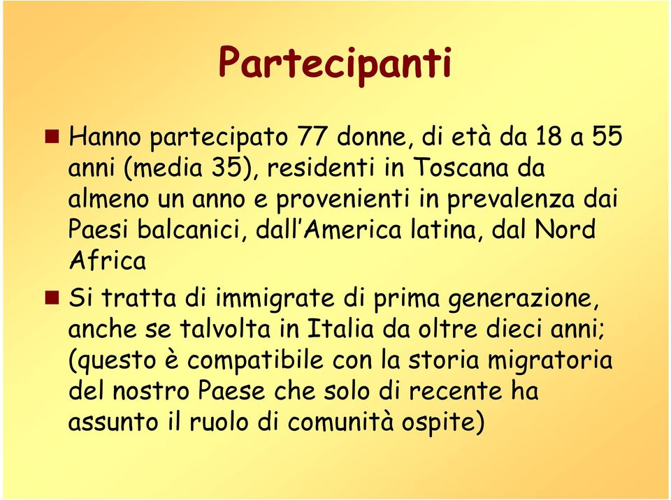 tratta di immigrate di prima generazione, anche se talvolta in Italia da oltre dieci anni; (questo è