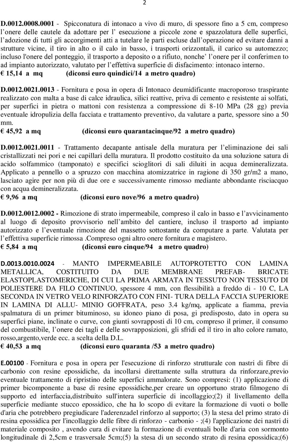 gli accorgimenti atti a tutelare le parti escluse dall operazione ed evitare danni a strutture vicine, il tiro in alto o il calo in basso, i trasporti orizzontali, il carico su automezzo; incluso