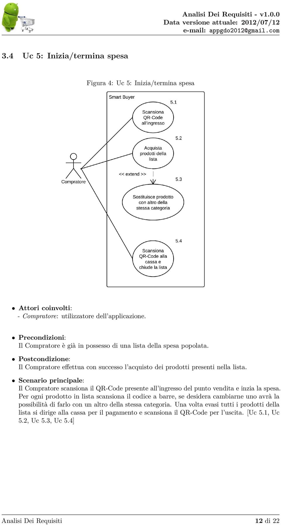 Scenario principale: Il Compratore scansiona il QR-Code presente all ingresso del punto vendita e inzia la spesa.