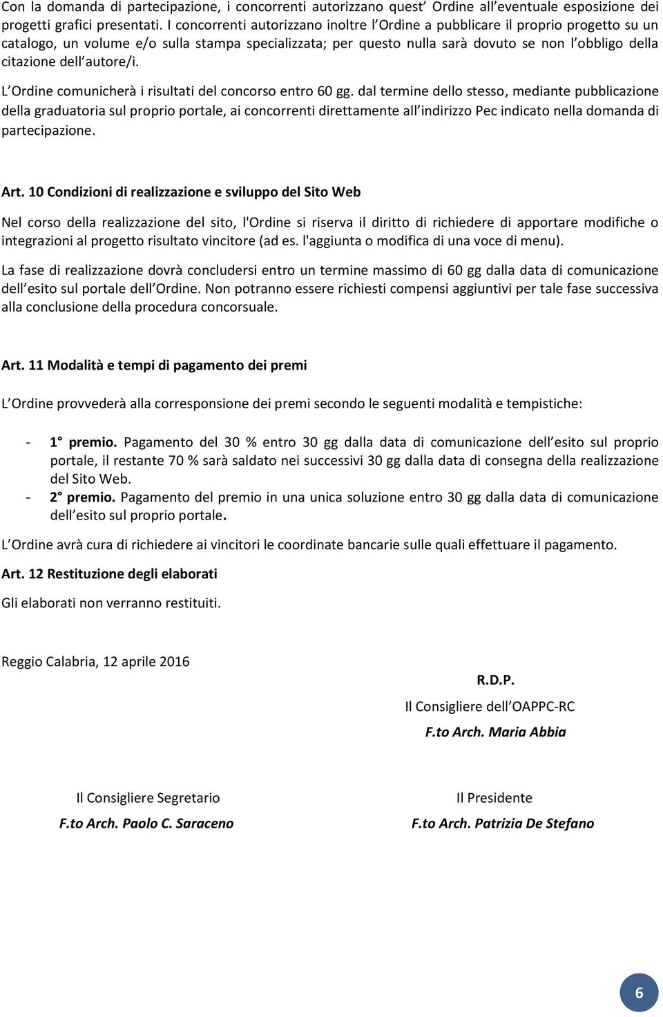 dell autore/i. L Ordine comunicherà i risultati del concorso entro 60 gg.