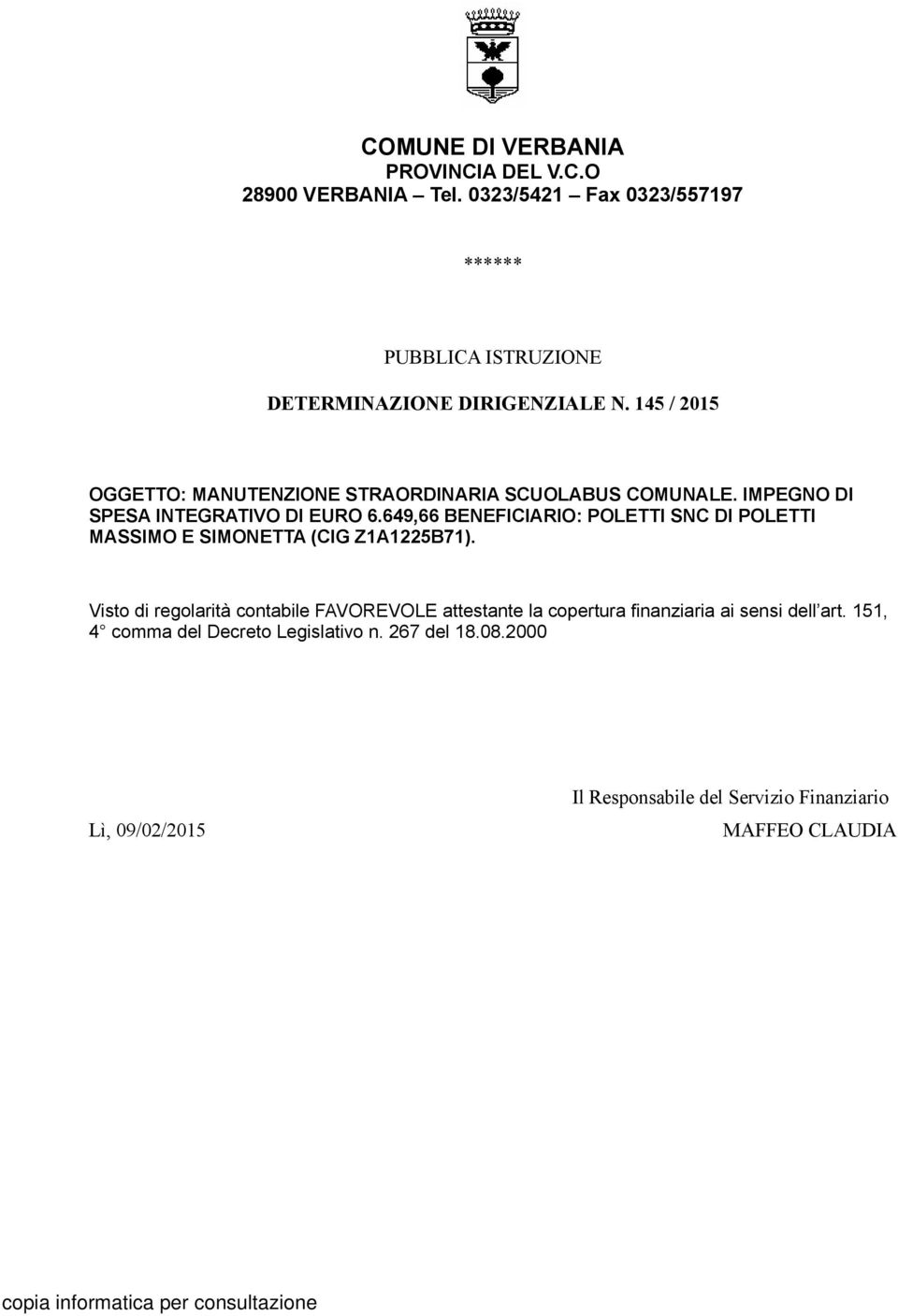 145 / 2015 OGGETTO: MANUTENZIONE STRAORDINARIA SCUOLABUS COMUNALE. IMPEGNO DI SPESA INTEGRATIVO DI EURO 6.