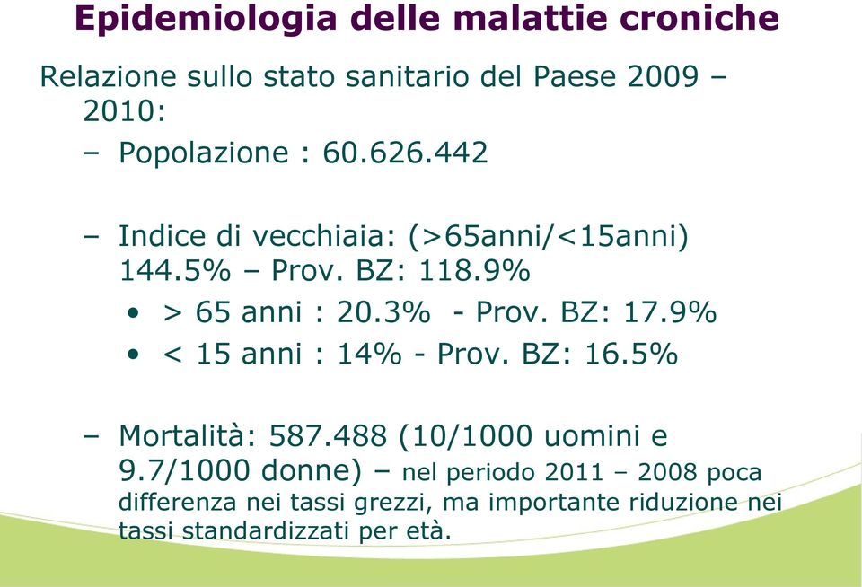 BZ: 17.9% < 15 anni : 14% - Prov. BZ: 16.5% Mortalità: 587.488 (10/1000 uomini e 9.