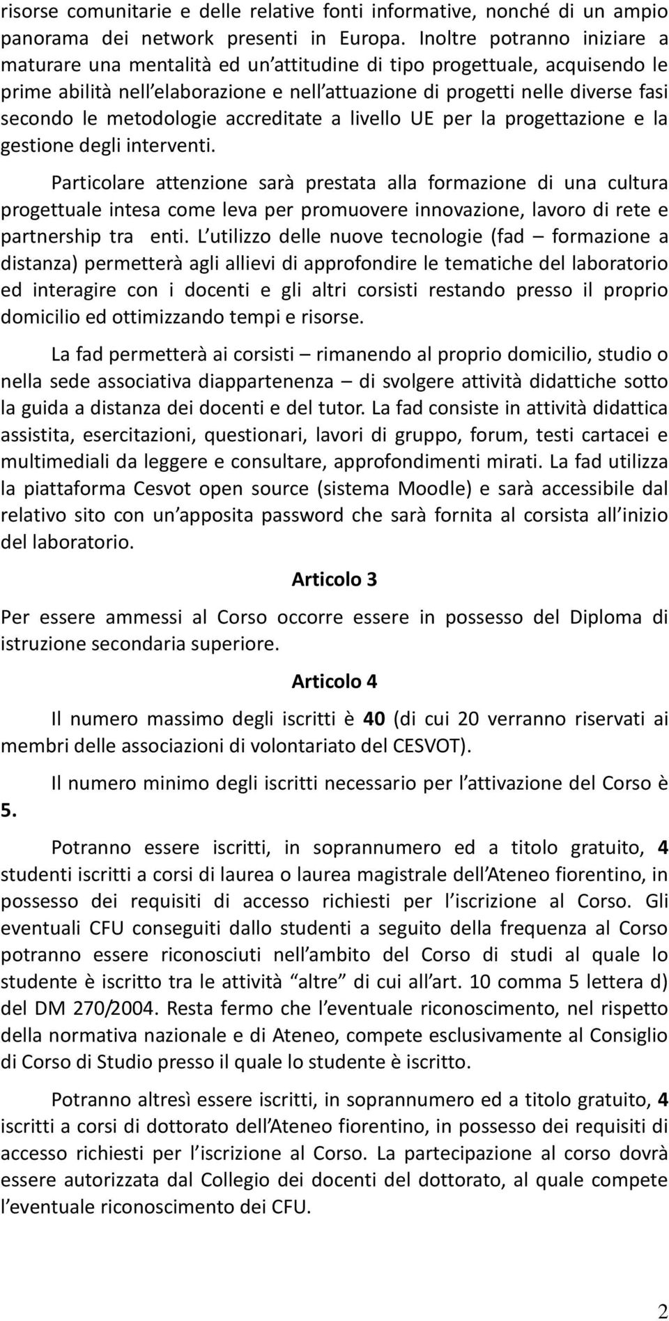 metodologie accreditate a livello UE per la progettazione e la gestione degli interventi.