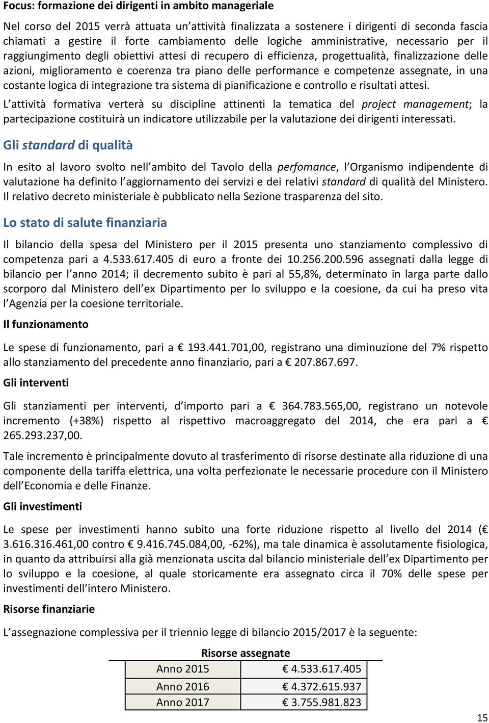 performance e competenze assegnate, in una costante logica di integrazione tra sistema di pianificazione e controllo e risultati attesi.