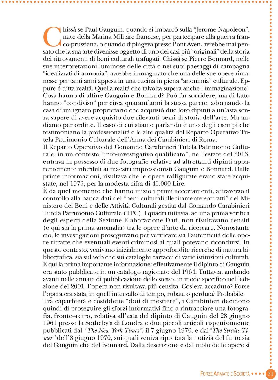 Chissà se Pierre Bonnard, nelle sue interpretazioni luminose delle città o nei suoi paesaggi di campagna idealizzati di armonia, avrebbe immaginato che una delle sue opere rimanesse per tanti anni