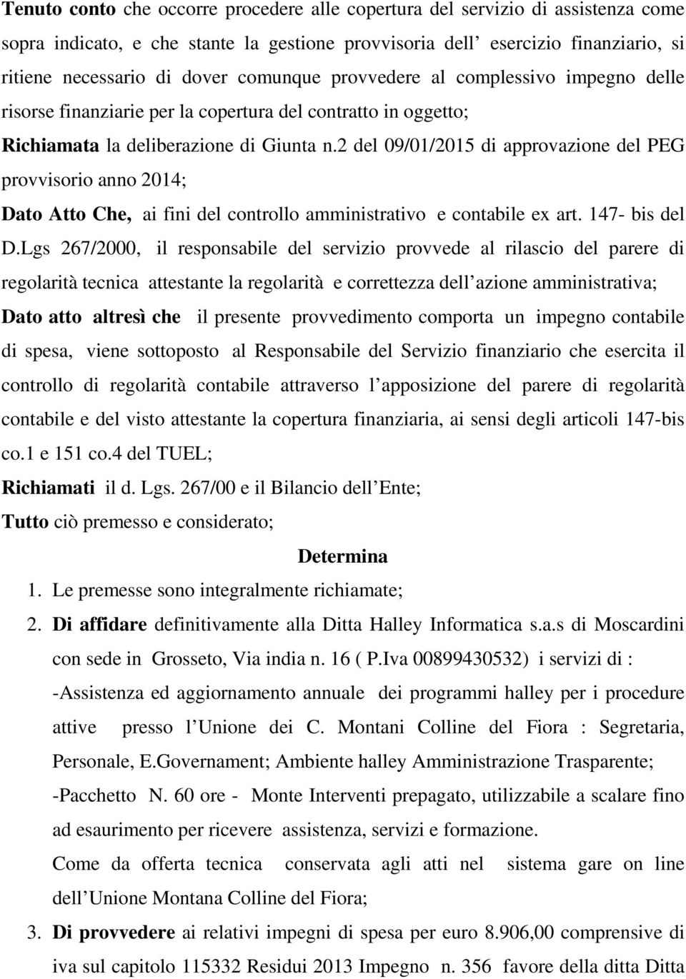 2 del 09/01/2015 di approvazione del PEG provvisorio anno 2014; Dato Atto Che, ai fini del controllo amministrativo e contabile ex art. 147- bis del D.