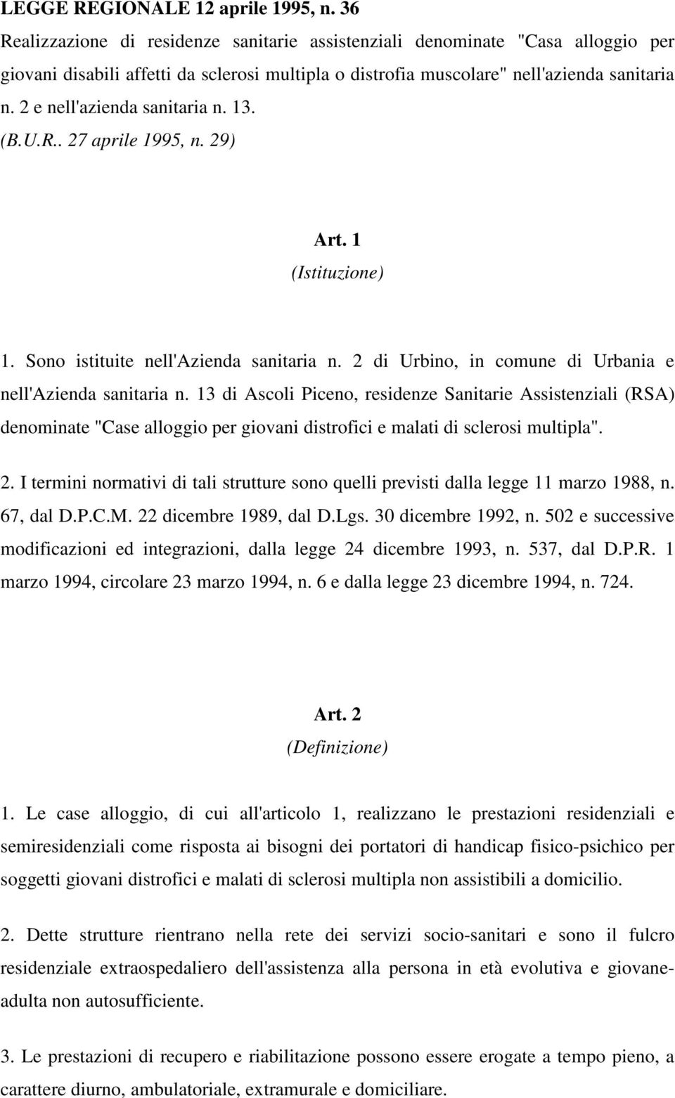 2 e nell'azienda sanitaria n. 13. (B.U.R.. 27 aprile 1995, n. 29) Art. 1 (Istituzione) 1. Sono istituite nell'azienda sanitaria n. 2 di Urbino, in comune di Urbania e nell'azienda sanitaria n.