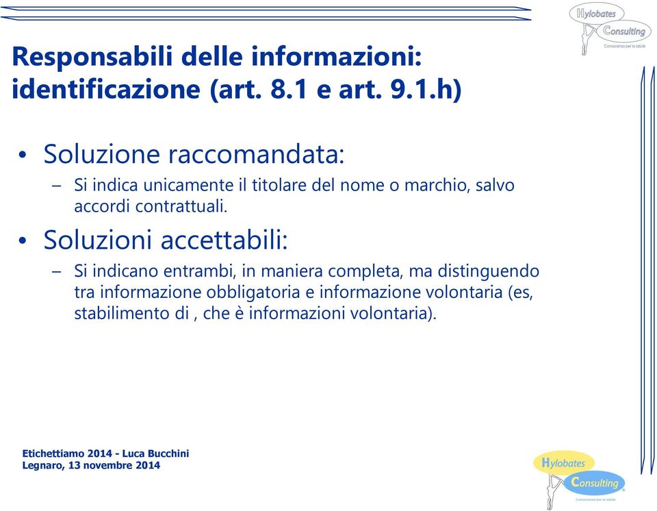 h) Soluzione raccomandata: Si indica unicamente il titolare del nome o marchio, salvo