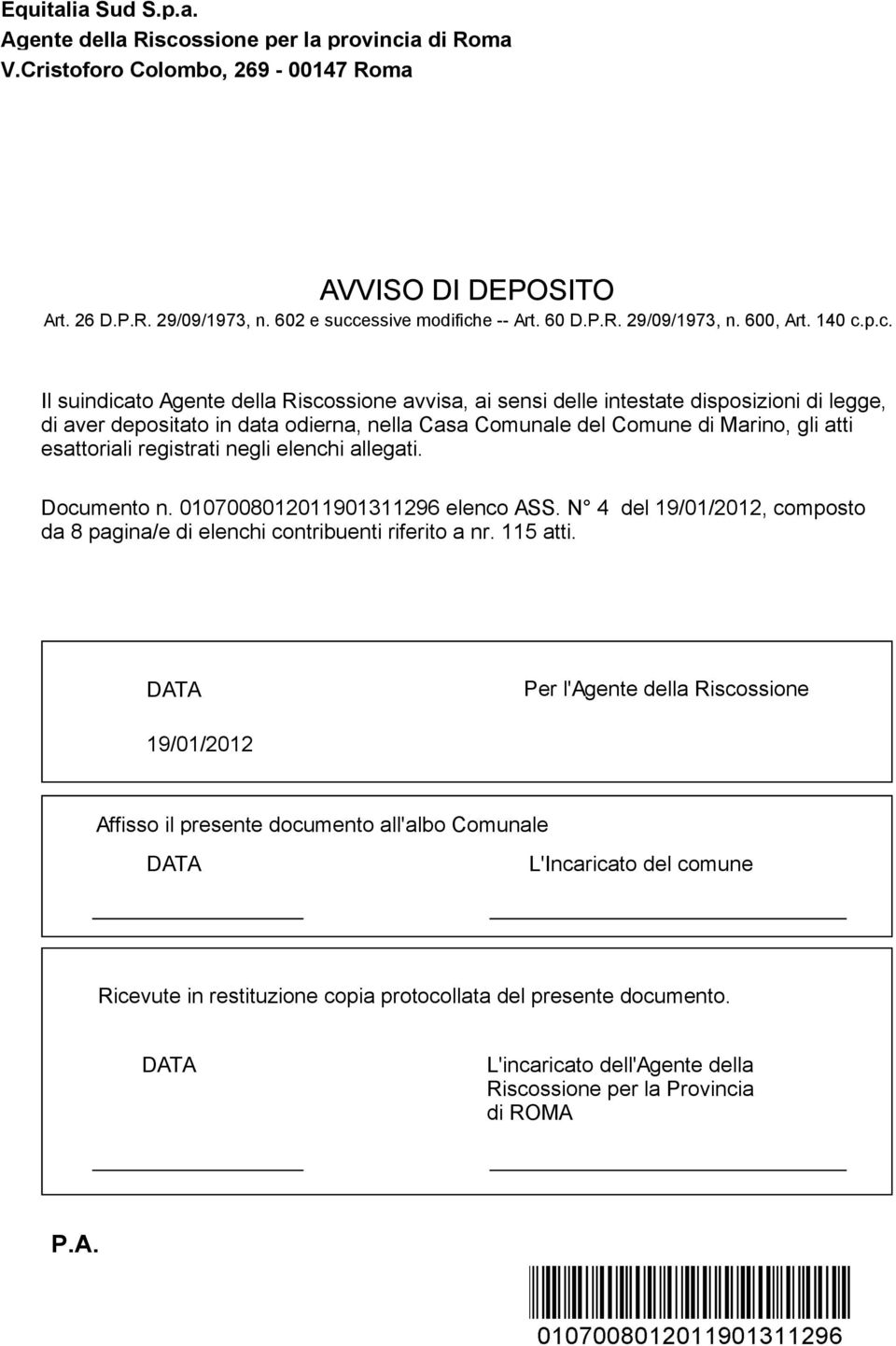 p.c. Il suindicato Agente della Riscossione avvisa, ai sensi delle intestate disposizioni di legge, di aver depositato in data odierna, nella Casa Comunale del Comune di Marino, gli atti esattoriali