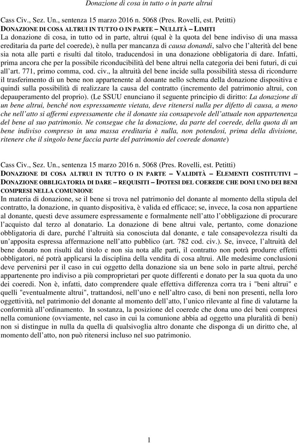 coerede), è nulla per mancanza di causa donandi, salvo che l alterità del bene sia nota alle parti e risulti dal titolo, traducendosi in una donazione obbligatoria di dare.