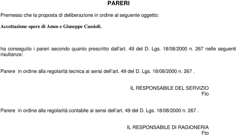 267 nelle seguenti risultanze: Parere in ordine alla regolarità tecnica ai sensi dell art. 49 del D. Lgs. 18/08/2000 n. 267.