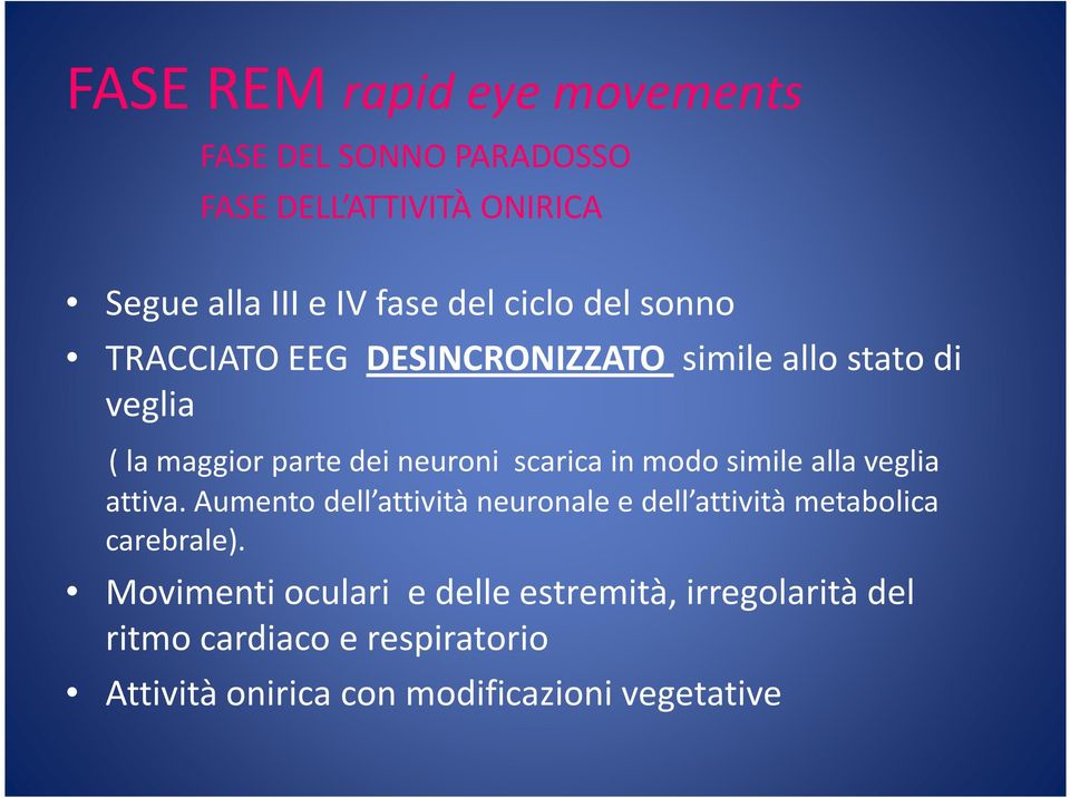 simile alla veglia attiva. Aumento dell attività neuronale e dell attività metabolica carebrale).