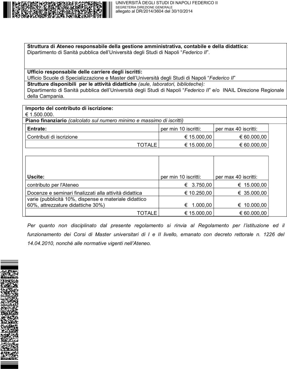 (aule, laboratori, biblioteche): Dipartimento di Sanità pubblica dell Università degli Studi di Napoli Federico II e/o INAIL Direzione Regionale della Campania.