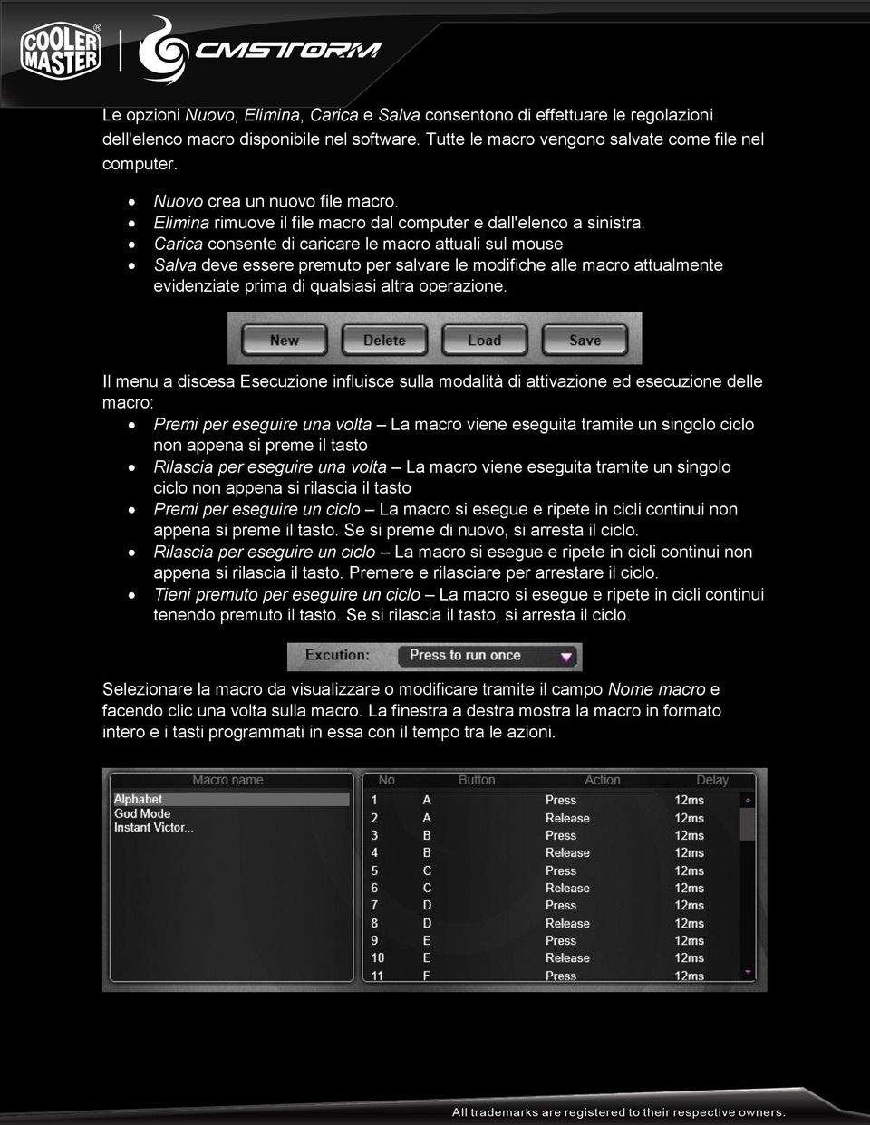 Carica consente di caricare le macro attuali sul mouse Salva deve essere premuto per salvare le modifiche alle macro attualmente evidenziate prima di qualsiasi altra operazione.