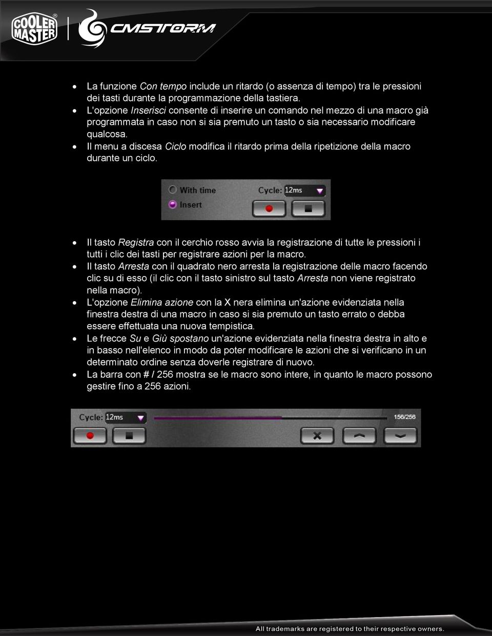 Il menu a discesa Ciclo modifica il ritardo prima della ripetizione della macro durante un ciclo.