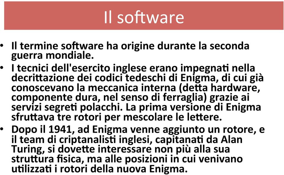 hardware, componente dura, nel senso di ferraglia) grazie ai servizi segre7 polacchi.