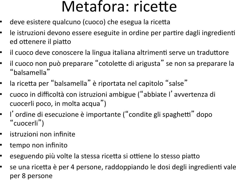 capitolo salse cuoco in difficoltà con istruzioni ambigue ( abbiate l avvertenza di cuocerli poco, in molta acqua ) l ordine di esecuzione è importante ( condite gli spagheu dopo