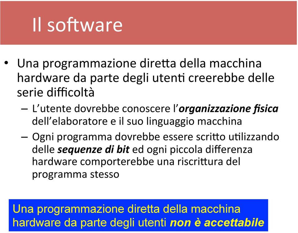 programma dovrebbe essere scri4o uclizzando delle sequenze di bit ed ogni piccola differenza hardware comporterebbe