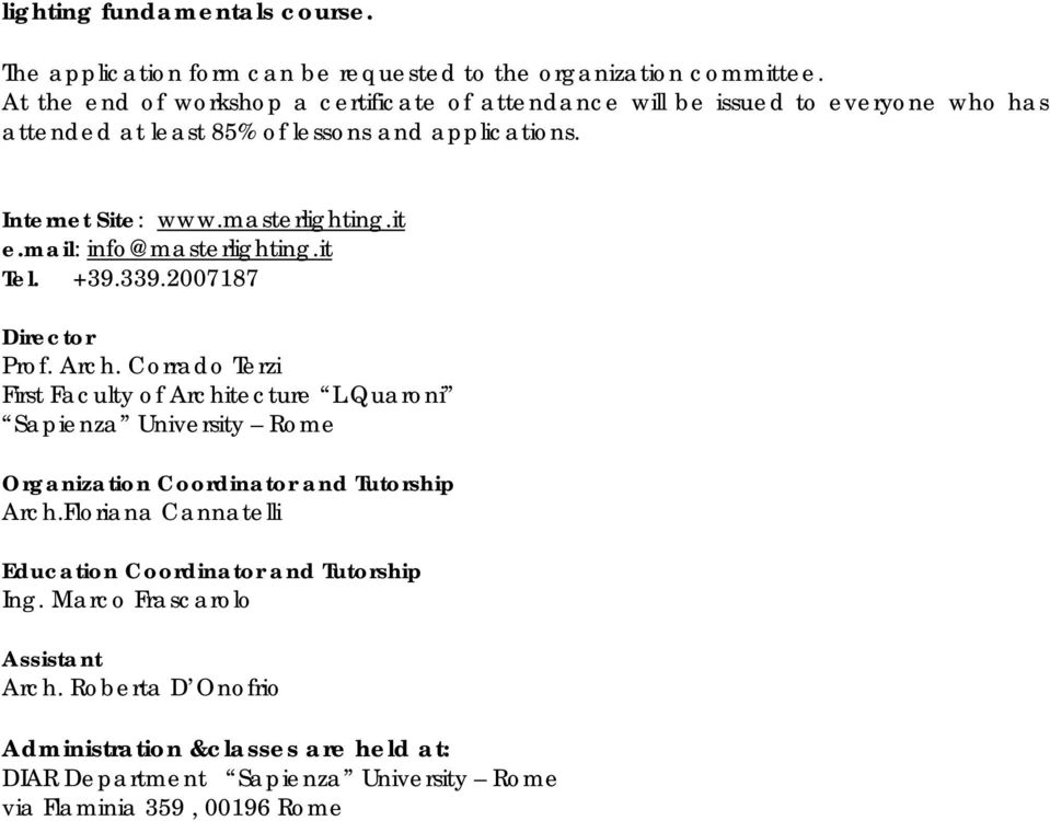 it e.mail: info@masterlighting.it Tel. +39.339.2007187 Director Prof. Arch. Corrado Terzi First Faculty of Architecture L.