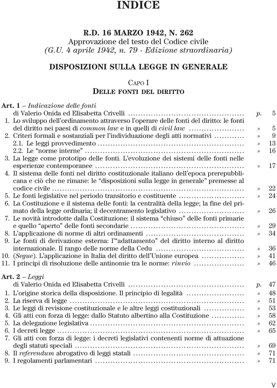 Lo sviluppo dell ordinamento attraverso l operare delle fonti del diritto: le fonti del diritto nei paesi di common law e in quelli di civil law...» 5 2.