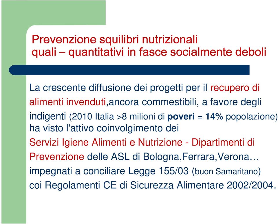 popolazione) ha visto l'attivo coinvolgimento dei Servizi Igiene Alimenti e Nutrizione - Dipartimenti di Prevenzione delle