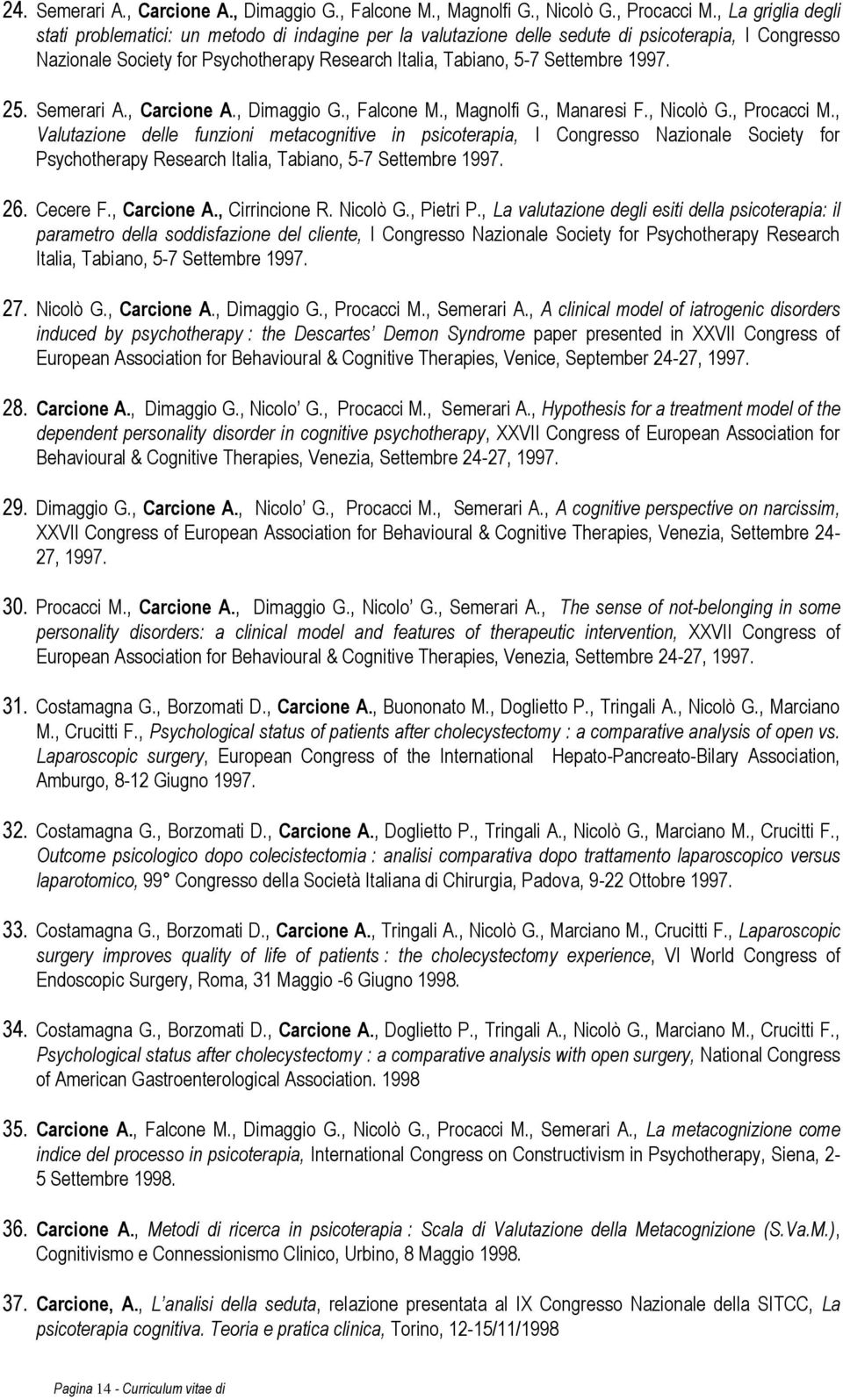 1997. 25. Semerari A., Carcione A., Dimaggio G., Falcone M., Magnolfi G., Manaresi F., Nicolò G., Procacci M.