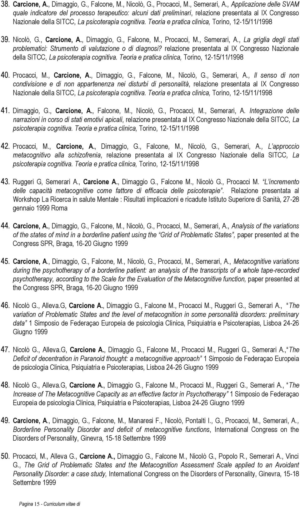 Teoria e pratica clinica, Torino, 12-15/11/1998 39. Nicolò, G., Carcione, A., Dimaggio, G., Falcone, M., Procacci, M., Semerari, A.
