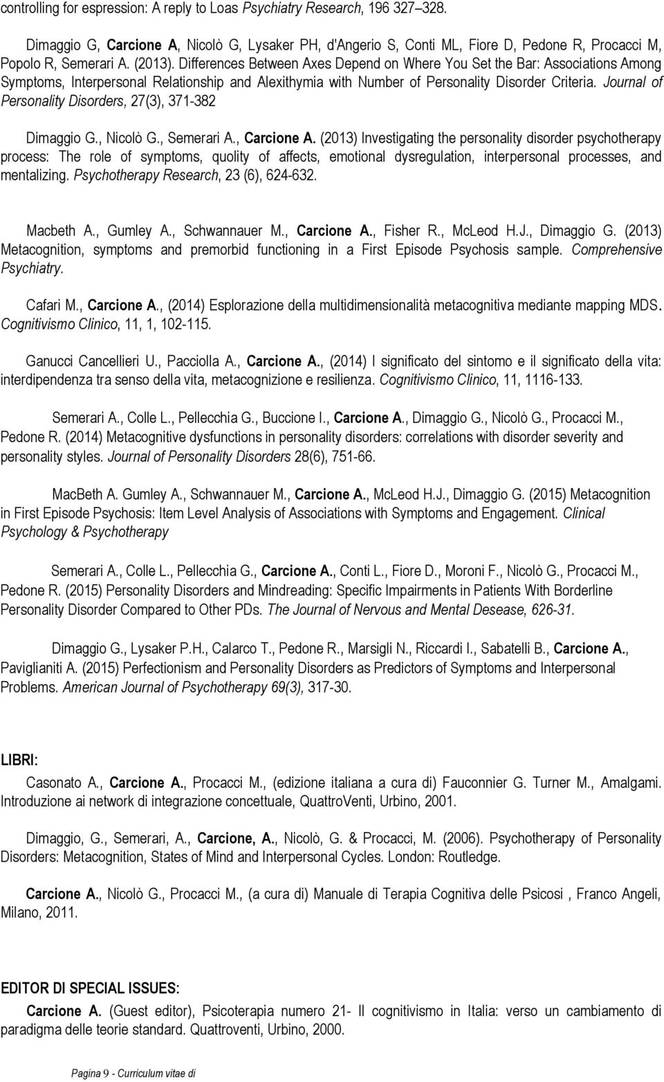 Journal of Personality Disorders, 27(3), 371-382 Dimaggio G., Nicolò G., Semerari A., Carcione A.