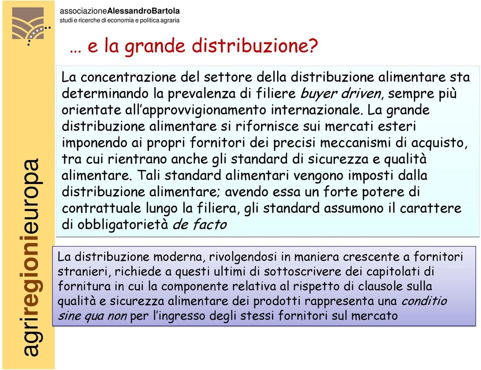 La grande distribuzione alimentare si rifornisce sui mercati esteri imponendo ai propri fornitori dei precisi meccanismi di acquisto, tra cui rientrano anche gli standard di sicurezza e qualità