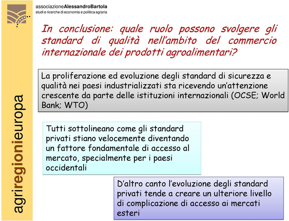 istituzioni internazionali (OCSE; World Bank; WTO) Tutti sottolineano come gli standard privati stiano velocemente diventando un fattore fondamentale di