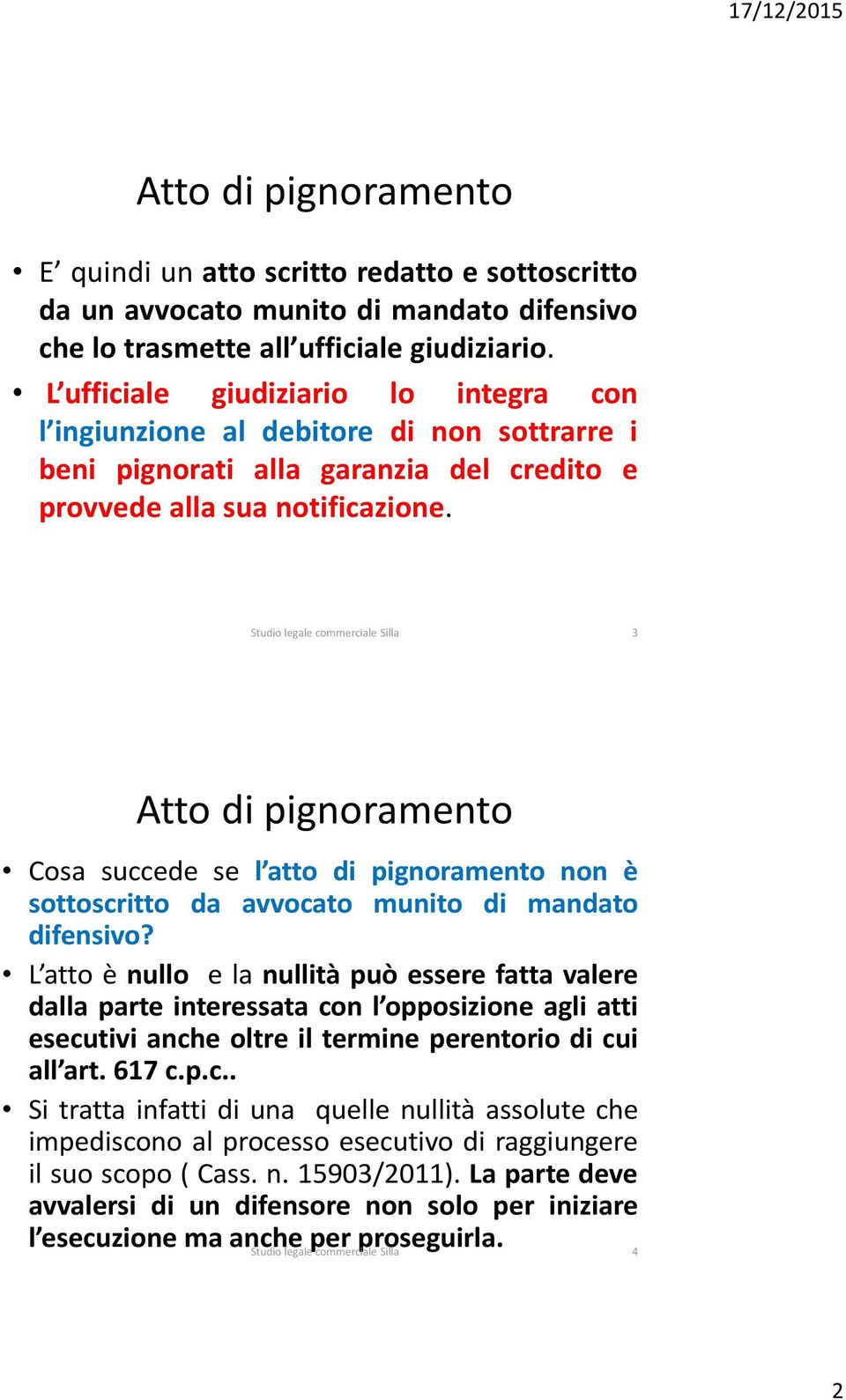 Studio legale commerciale Silla 3 Atto di pignoramento Cosa succede se l atto di pignoramento non è sottoscritto da avvocato munito di mandato difensivo?