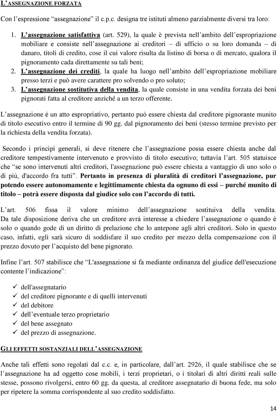 listino di borsa o di mercato, qualora il pignoramento cada direttamente su tali beni; 2.