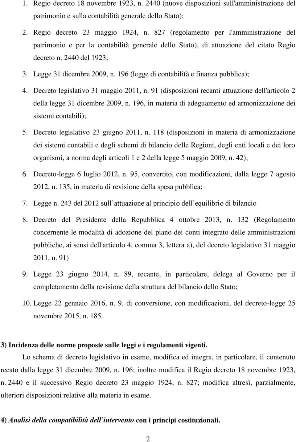 196 (legge di contabilità e finanza pubblica); 4. Decreto legislativo 31 maggio 2011, n. 91 (disposizioni recanti attuazione dell'articolo 2 della legge 31 dicembre 2009, n.