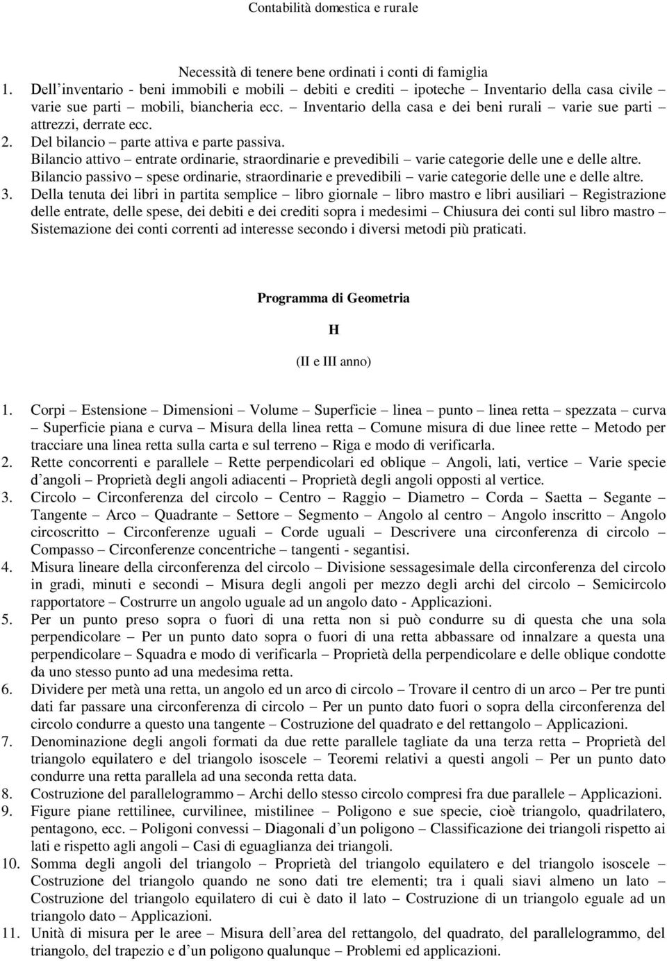 Inventario della casa e dei beni rurali varie sue parti attrezzi, derrate ecc. 2. Del bilancio parte attiva e parte passiva.